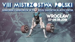 VIII Mistrzostwa Polski Seniorów w Trójboju Siłowym Klasycznym - Wrocław 2018